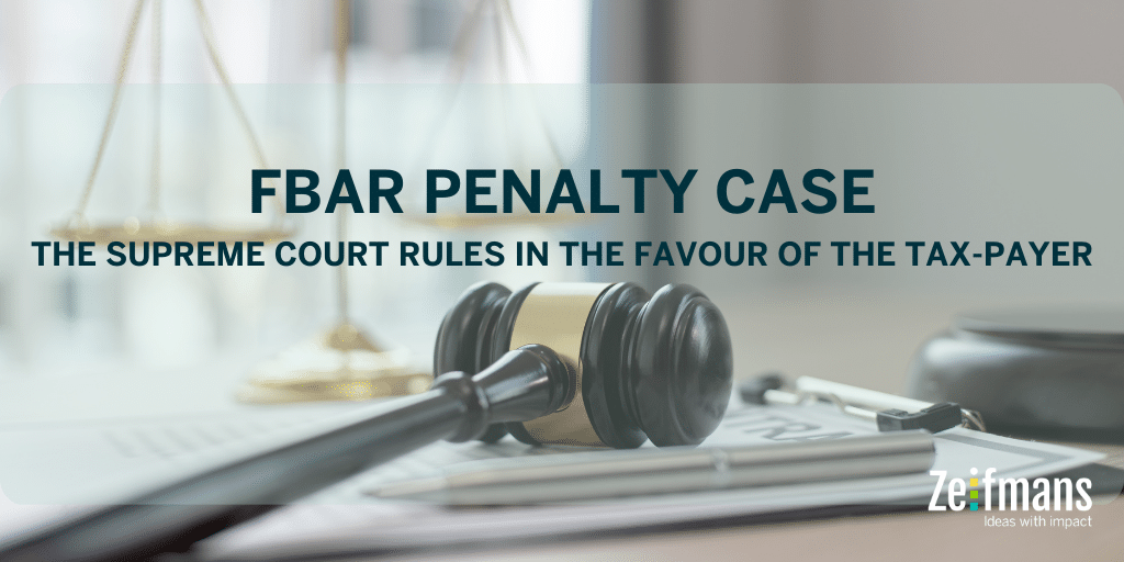 The Supreme Court Rules in Favour of the Taxpayer in an FBAR Penalty Case